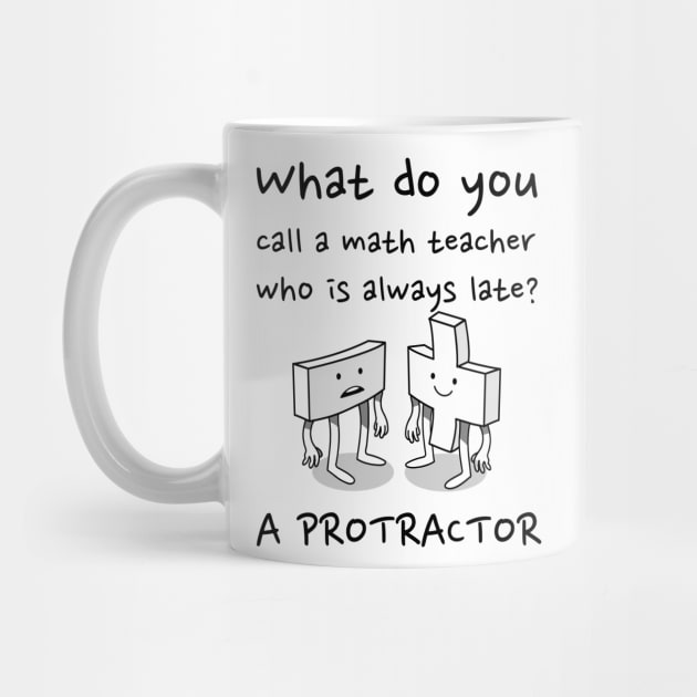 Tardy Math Teacher: Protractor Pun by RJS Inspirational Apparel